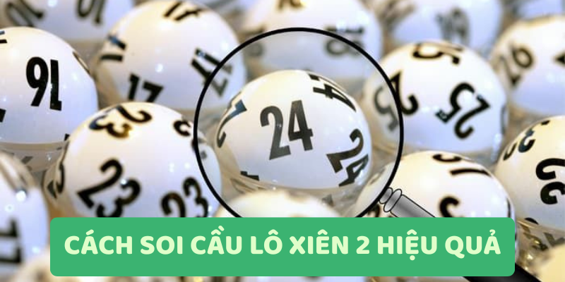 Phân Tích Soi Cầu Lô Xiên 2 Hàng Ngày